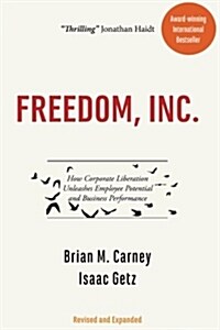 Freedom, Inc.: How Corporate Liberation Unleashes Employee Potential and Business Performance (Paperback)
