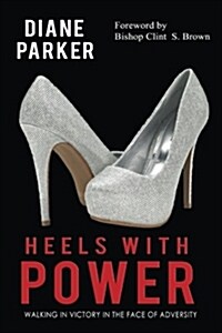 Heels with Power: Walking in Victory in the Face of Adversity (Paperback)