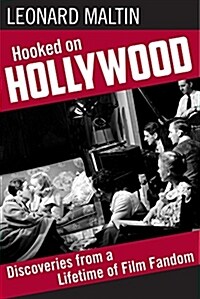 Hooked on Hollywood: Discoveries from a Lifetime of Film Fandom (Paperback, None)