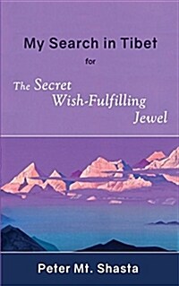 My Search in Tibet for the Secret Wish-Fulfilling Jewel (Paperback)