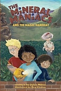 The Mineral Maniacs and the Magic Hardhat (Paperback, The Children Di)