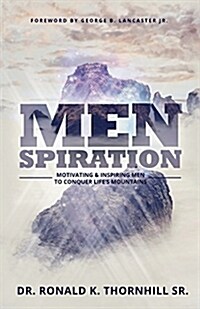 Menspiration: Motivating & Inspiring Men to Conquer Lifes Mountains (Paperback)