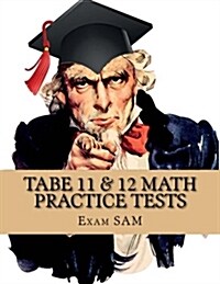 Tabe 11 & 12 Math Practice Tests: 250 Tabe 11 & 12 Math Questions with Step-By-Step Solutions (Paperback)