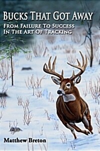 Bucks That Got Away: From Failure to Success in the Art of Tracking (Paperback)