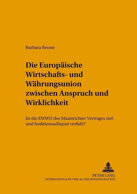 Die Europaeische Wirtschafts- Und Waehrungsunion Zwischen Anspruch Und Wirklichkeit: Ist Die Ewwu Des Maastrichter Vertrages Ziel- Und Funktionsadaequ (Paperback)