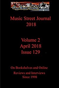 Music Street Journal 2018: Volume 2 - April 2018 - Issue 129 (Paperback)