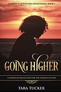 Going Higher 12 Weeks of Reflection for the Woman of God (Paperback)