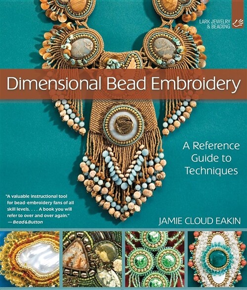Dimensional Bead Embroidery: A Reference Guide to Techniques (Paperback, New in Paper)
