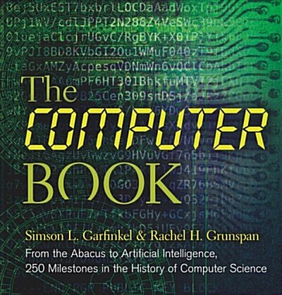 The Computer Book: From the Abacus to Artificial Intelligence, 250 Milestones in the History of Computer Science (Hardcover)