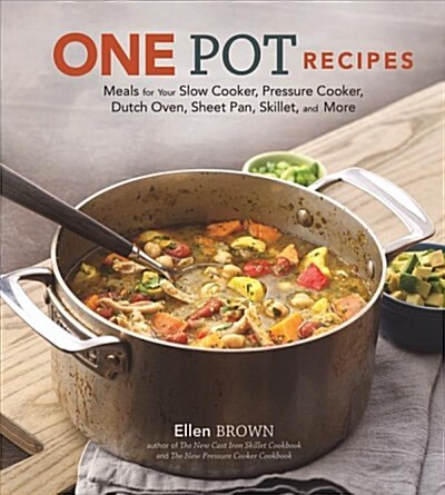One Pot Recipes: Meals for Your Slow Cooker, Pressure Cooker, Dutch Oven, Sheet Pan, Skillet, and More (Hardcover)