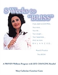8 Weeks to Bliss: A Proven Weight and Wellness Program With... (Paperback)