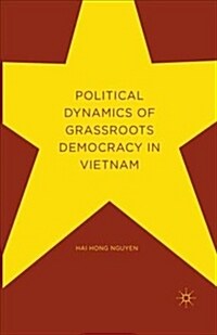 Political Dynamics of Grassroots Democracy in Vietnam (Paperback)