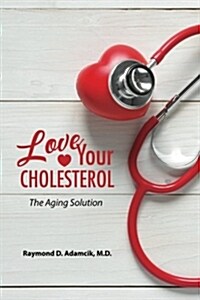 Love Your Cholesterol: The Aging Solution (Paperback)