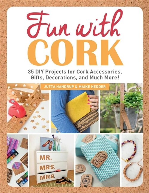 Fun with Cork: 35 Do-It-Yourself Projects for Cork Accessories, Gifts, Decorations, and Much More! (Paperback)