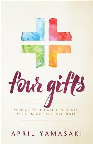 Four Gifts: Seeking Self-Care for Heart, Soul, Mind, and Strength (Hardcover)