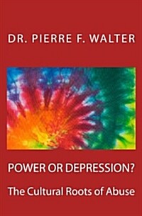 Power or Depression?: The Cultural Roots of Abuse (Paperback)