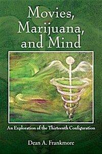 Movies, Marijuana, and Mind: An Exploration of the Thirteenth Configuration (Paperback)