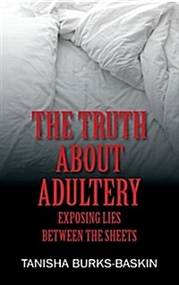 The Truth about Adultery: Exposing Lies Between the Sheets (Paperback)