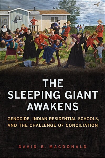 The Sleeping Giant Awakens: Genocide, Indian Residential Schools, and the Challenge of Conciliation (Paperback)