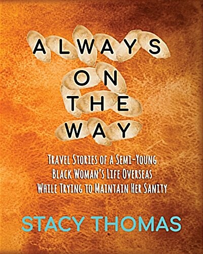 Always on the Way: Travel Stories of a Semi-Young Black Womans Life Overseas While Trying to Maintain Her Sanity (Paperback)