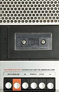 The Poem Electric: Technology and the American Lyric (Paperback)