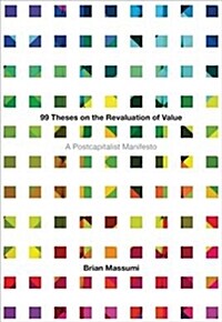99 Theses on the Revaluation of Value: A Postcapitalist Manifesto (Paperback)