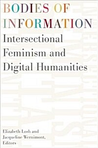 Bodies of Information: Intersectional Feminism and the Digital Humanities (Paperback)