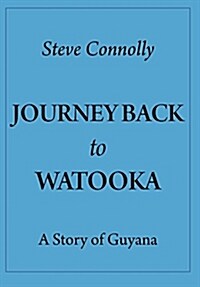 Journey Back to Watooka: A Story of Guyana (Hardcover)
