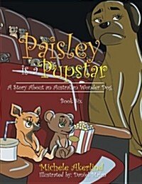 paisley Is a Pupstar: A Story about an Australian Wonder Dog (Paperback)