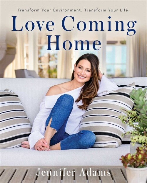 Love Coming Home: Transform Your Environment. Transform Your Life (Hardcover)
