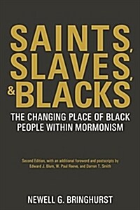 Saints, Slaves, and Blacks: The Changing Place of Black People Within Mormonism, 2nd Ed. (Paperback)