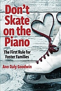 Dont Skate on the Piano: The First Rule for Foster Families (Paperback)