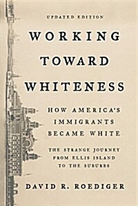 Working Toward Whiteness: How Americas Immigrants Became White: The Strange Journey from Ellis Island to the Suburbs (Paperback)