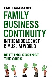 Family Business Continuity in the Middle East & Muslim World: Betting Against the Odds Volume 1 (Hardcover)