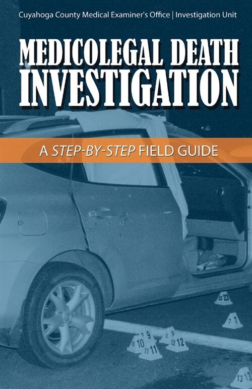 Medicolegal Death Investigation: A Step-By-Step Field Guide Volume 1 (Paperback)