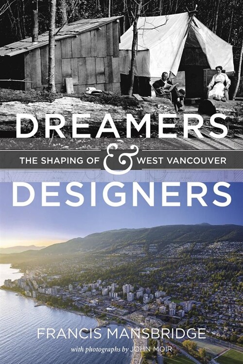 Dreamers and Designers: The Shaping of West Vancouver (Hardcover)