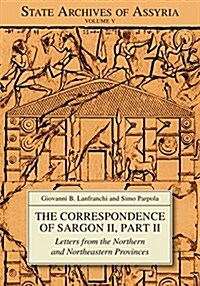 The Correspondence of Sargon II, Part II: Letters from the Northern and Northeastern Provinces (Paperback)