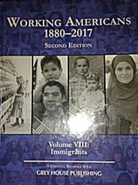 Working Americans, 1880-2017 - Vol. 8: Immigrants, Second Edition: Print Purchase Includes Free Online Access (Hardcover, 2)