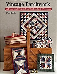 Vintage Patchwork: A Dozen Small Projects from One Bundle of 10 Squares (Paperback)
