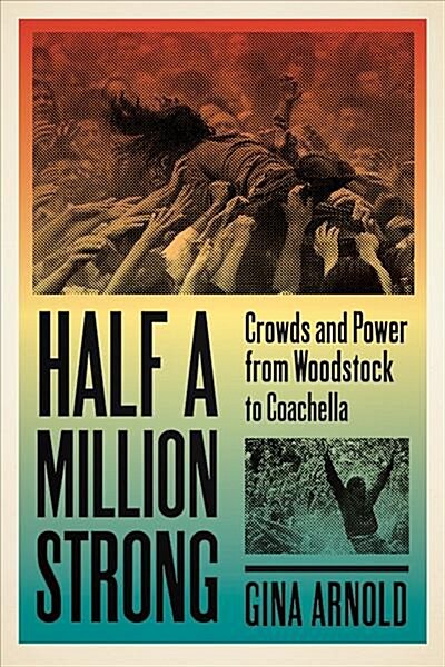 Half a Million Strong: Crowds and Power from Woodstock to Coachella (Paperback)