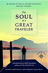 The Soul of a Great Traveler: 10 Years of Solas Award-Winning Travel Stories (Hardcover)