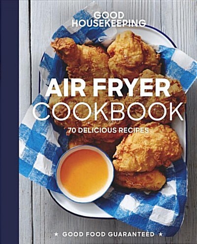 Good Housekeeping Air Fryer Cookbook: 70 Delicious Recipes (Hardcover)