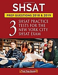Shsat Prep Questions 2018 & 2019: Three Shsat Practice Tests for the New York City Shsat Exam (Paperback)