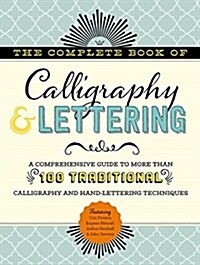The Complete Book of Calligraphy & Lettering: A Comprehensive Guide to More Than 100 Traditional Calligraphy and Hand-Lettering Techniques (Hardcover)