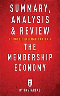 Summary, Analysis & Review of Robbie Kellman Baxters the Membership Economy by Instaread (Paperback)