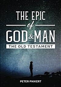 The Epic of God and Man: The Old Testament (Paperback)