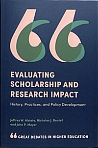 Evaluating Scholarship and Research Impact : History, Practices, and Policy Development (Paperback)