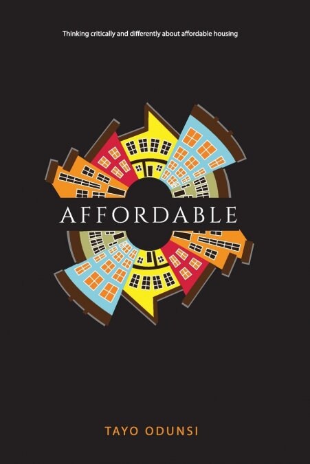 Affordable: Thinking Critically and Differently about Affordable Housing (Paperback)