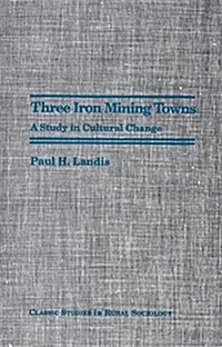 Three Iron Mining Towns: A Study in Cultural Change (Paperback)