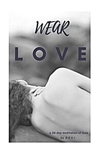 Wear Love: A 30 Day Meditation of Love (Paperback)